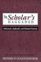 The Scholar's Haggadah: Ashkenazic, Sephardic, and Oriental Versions