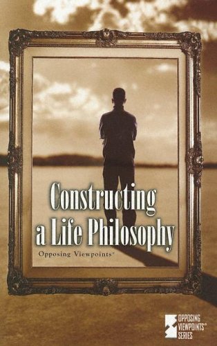 constructing a life philosophy opposing viewpoints series
