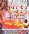 Country Living Pumpkin Chic: Decorating with Pumpkins & Gourds