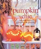 Pumpkin Chic: Decorating with Pumpkins & Gourds (Country Living) (Country Living)