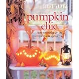 Country Living Pumpkin Chic: Decorating with Pumpkins & Gourds