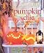 Country Living Pumpkin Chic: Decorating with Pumpkins and Gourds