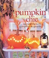 Country Living Pumpkin Chic: Decorating with Pumpkins & Gourds (Country Living)