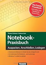 Notebook-Praxisbuch: Auspacken, Anschlie&szlig;en, Loslegen
