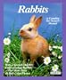 Rabbits: How to Take Care of Them and Understand Them (Pet Owners Manual)