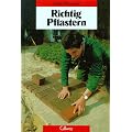 Richtig Pflastern: Ausf�hrungsanleitungen f�r die Verlegung von Klinker-, Naturstein- und Kieselsteinpflaster
