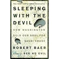 Sleeping with the Devil: How Washington Sold Our Soul for Saudi Crude