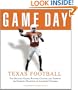 Game Day: Texas Football: The Greatest Games, Players, Coaches and Teams in the Glorious Tradition of Longhorn Football