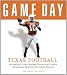 Game Day: Texas Football: The Greatest Games, Players, Coaches and Teams in the Glorious Tradition of Longhorn Football