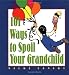 101 Ways to Spoil Your Grandchild