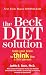 The Beck Diet Solution: Train Your Brain to Think Like a Thin Person