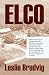 Elco: Follow the Men of Love Company from Their Early Years, Their Combat Experiences in WW11 and After, When They Started a Company Called ELCO Which ... and How in the End Gave it All to Charity.