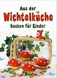  : Aus der Wichtelküche: Backen für Kinder