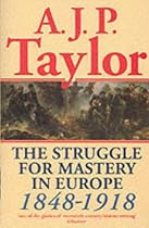 The Struggle for Mastery in Europe, 1848-1918 (Oxford History of Modern Europe)