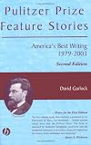 Pulitzer Prize Feature Stories: America`s Best Writing, 1979 - 2003