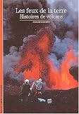 Les feux de la terre : Histoires de volcans