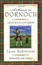 A Season In Dornoch: Golf and Life in the Scottish Highlands