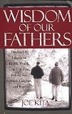Wisdom of Our Fathers: Timeless Life Lessons on Health, Wealth, God, Golf, Fear, Fishing, Sex, Serenity, Laughter, and Hope