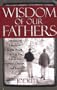 Wisdom of Our Fathers: Timeless Life Lessons on Health, Wealth, God, Golf, Fear, Fishing, Sex, Serenity, Laughter, and Hope