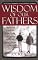 Wisdom of Our Fathers: Timeless Life Lessons on Health, Wealth, God, Golf, Fear, Fishing, Sex, Serenity, Laughter, and Hope