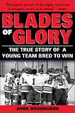 Books : Blades of Glory: The True Story of a Young Team Bred to Win