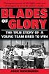 Blades of Glory: The True Story of a Young Team Bred to Win