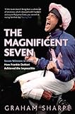 The magnificent seven : seven winners in a day : how Frankie Dettori achieved the impossible