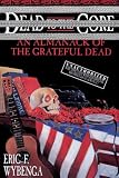 Dead to the Core: An Almanack of the Grateful Dead