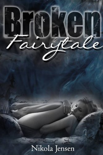 Broken Fairytale by Nikola Jensen Broken Fairytale by Nikola Jensen