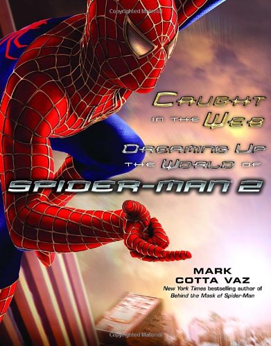 caught in the web dreaming up the world of spider man 2
