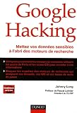 Google Hacking : Mettez vos donn�es sensibles � l'abri des moteurs de recherche