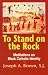 Image: Shopper's Delight: Black Theology in The Books Store ~ To Stand On The Rock: Meditations On Black Catholic Identity