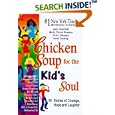Chicken Soup for the Kid's Soul: 101 Stories of Courage, Hope and Laughter (Chicken Soup for the Soul)