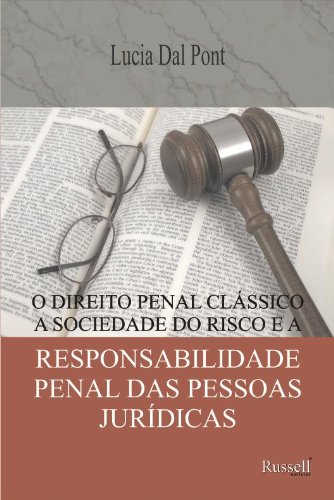 O Direito Penal Clássico, A Sociedade do Risco e a Responsabilidade Penal das Pessoas Jurídicas (Portuguese Edition)