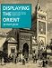 Book Displaying the Orient: Architecture of Islam at Nineteenth-Century World's Fairs (Comparative Studies on Muslim Societies)