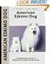 American Eskimo Dog: A Comprehensive Guide to Owning and Caring for Your Dog (Comprehensive Owner's Guide)