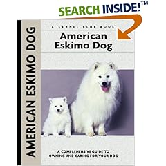 American Eskimo Dog: A Comprehensive Guide to Owning and Caring for Your Dog (Kennel Club Dog Breed Series)