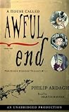 The Eddie Dickens Trilogy Book One: A House Called Awful End (Ardagh, Philip. Eddie Dickens Trilogy, Bk. 1.)