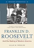 Franklin D. Roosevelt and the Making of Modern America (Weekend Biographies)