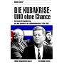Die Kubakrise - UNO ohne Chance: Verdeckte Kriegsf�hrung und das Scheitern der Weltgemeinschaft 1959-1962
