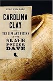 Carolina Clay: The Life and Legend of the Slave Potter Dave