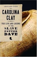 Carolina Clay: The Life and Legend of the Slave Potter Dave