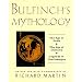 Bulfinch's Mythology: The Age of the Fable, The Age of Chivalry, Legends of