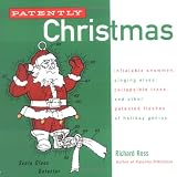 Patently Christmas: Inflatable Snowmen, Singing Elves, Collapsible Trees, and Other Patented Flashes of Holiday Genius