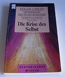Offenbarung des neuen Zeitalters - Die Krise des Selbst - Edgar Cayce, Harmon Hartzell Bro, June Avis Bro
