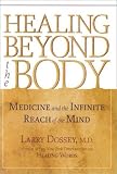 Healing Beyond the Body: Medicine and the Infinite Reach of the Mind