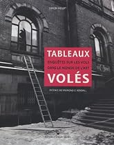 Tableaux vol&eacute;s : Enqu&ecirc;tes sur les vols dans le monde de l'Art
