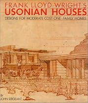 Frank Lloyd Wright's Usonian Houses: Designs for Moderate Cost One-Family Homes