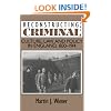 Reconstructing the Criminal: Culture, Law, and Policy in England, 1830-1914