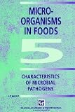 Microorganisms in Foods: Characteristics of Microbial Pathogens v. 5 (Food Safety)